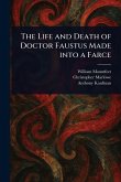 The Life and Death of Doctor Faustus Made Into a Farce
