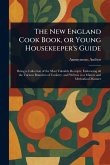 The New England Cook Book, or Young Housekeeper's Guide The New England Cook Book, or Young Housekeeper's Guide