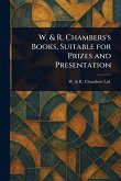W. & R. Chambers's Books, Suitable for Prizes and Presentation