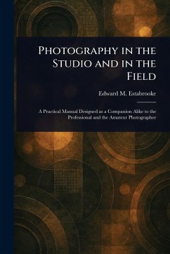 Photography in the Studio and in the Field - Estabrooke, Edward M