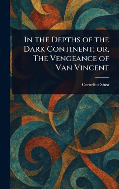 Cover In the Depths of the Dark Continent; or, The Vengeance of Van Vincent
