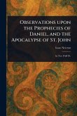 Observations Upon the Prophecies of Daniel, and the Apocalypse of St. John Observations Upon the Prophecies of Daniel, and the Apocalypse of St. John