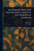 An Inquiry Into the Nature and Causes of the Wealth of Nations An Inquiry Into the Nature and Causes of the Wealth of Nations