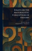 Essays on the Materialistic Conception of History Essays on the Materialistic Conception of History
