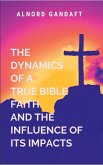 The Dynamics of a True Bible Faith and the Influence of Its Impacts The Dynamics of a True Bible Faith and the Influence of Its Impacts