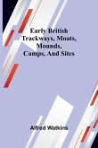 Early British Trackways, Moats, Mounds, Camps, And Sites Early British Trackways, Moats, Mounds, Camps, And Sites
