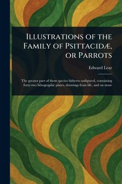 Illustrations of the Family of Psittacidæ, or Parrots - Lear, Edward Illustrations of the Family of Psittacidæ, or Parrots - Lear, Edward