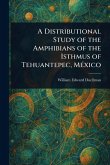 A Distributional Study of the Amphibians of the Isthmus of Tehuantepec, México