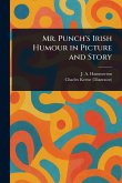 Mr. Punch's Irish Humour in Picture and Story Mr. Punch's Irish Humour in Picture and Story