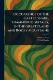 Occurrence of the Garter Snake, Thamnophis Sirtalis, in the Great Plains and Rocky Mountains Occurrence of the Garter Snake, Thamnophis Sirtalis, in the Great Plains and Rocky Mountains