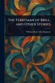 The Ferryman of Brill, and Other Stories The Ferryman of Brill, and Other Stories