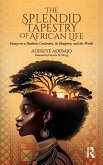 The Splendid Tapestry of African Life The Splendid Tapestry of African Life