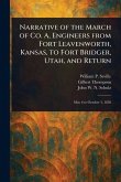 Narrative of the March of Co. A, Engineers From Fort Leavenworth, Kansas, to Fort Bridger, Utah, and Return Narrative of the March of Co. A, Engineers From Fort Leavenworth, Kansas, to Fort Bridger, Utah, and Return