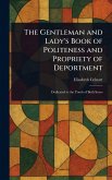 The Gentleman and Lady's Book of Politeness and Propriety of Deportment The Gentleman and Lady's Book of Politeness and Propriety of Deportment