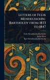 Letters of Felix Mendelssohn-Bartholdy From 1833 to 1847 Letters of Felix Mendelssohn-Bartholdy From 1833 to 1847