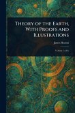 Theory of the Earth, With Proofs and Illustrations Theory of the Earth, With Proofs and Illustrations