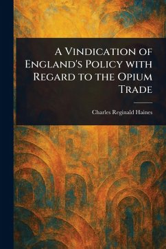 Cover A Vindication of England's Policy With Regard to the Opium Trade