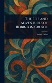 The Life and Adventures of Robinson Crusoe The Life and Adventures of Robinson Crusoe