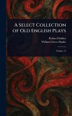 A Select Collection of Old English Plays A Select Collection of Old English Plays