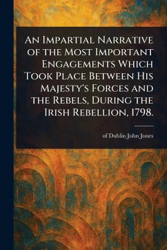 Cover An Impartial Narrative of the Most Important Engagements Which Took Place Between His Majesty's Forces and the Rebels, During the Irish Rebellion, 1798.