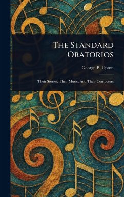 The Standard Oratorios - Upton, George P (George Putnam)