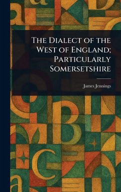 Cover The Dialect of the West of England; Particularly Somersetshire
