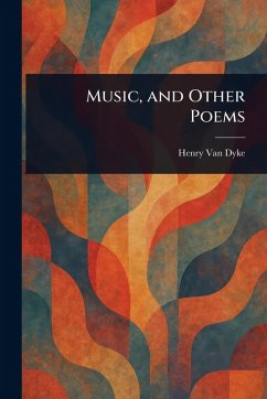 Music, and Other Poems - Dyke, Henry Van