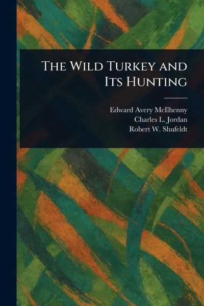 The Wild Turkey and Its Hunting The Wild Turkey and Its Hunting