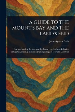 A GUIDE TO THE MOUNT'S BAY AND THE LAND's END - Paris, John Ayrton