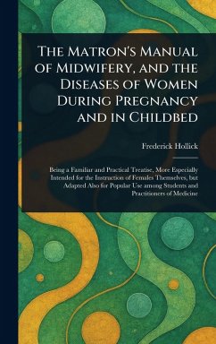 Cover The Matron's Manual of Midwifery, and the Diseases of Women During Pregnancy and in Childbed