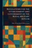 Regulations for the Establishment and Government of the Royal Military Asylum Regulations for the Establishment and Government of the Royal Military Asylum