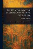 The Relations of the Federal Government to Slavery The Relations of the Federal Government to Slavery