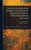 Travels in England During the Reign of Queen Elizabeth; With Fragmenta Regalia Travels in England During the Reign of Queen Elizabeth; With Fragmenta Regalia