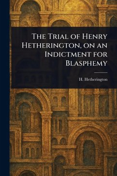 Cover The Trial of Henry Hetherington, on an Indictment for Blasphemy