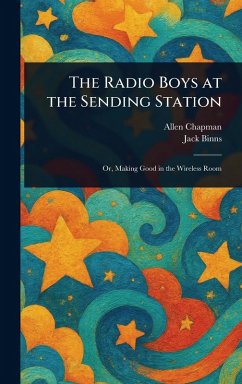 The Radio Boys at the Sending Station - Chapman, Allen; Binns, Jack