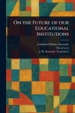 On the Future of Our Educational Institutions On the Future of Our Educational Institutions