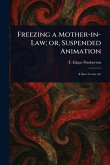 Freezing a Mother-in-Law; or, Suspended Animation Freezing a Mother-in-Law; or, Suspended Animation