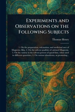 Experiments and Observations on the Following Subjects - Henry, Thomas