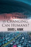 The Climate is Changing, Can Humans? The Climate is Changing, Can Humans?