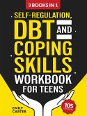 Self-Regulation, DBT and Coping Skills Workbook for Teens Self-Regulation, DBT and Coping Skills Workbook for Teens