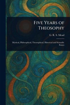 Five Years of Theosophy - Mead, G R S (George Robert Stow)