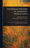 The Roman History of Ammianus Marcellinus The Roman History of Ammianus Marcellinus
