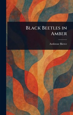 Black Beetles in Amber - Bierce, Ambrose