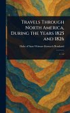 Travels Through North America, During the Years 1825 and 1826 Travels Through North America, During the Years 1825 and 1826