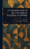 A Contribution to the Critique of Political Economy A Contribution to the Critique of Political Economy