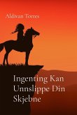 Ingenting Kan Unnslippe Din Skjebne Ingenting Kan Unnslippe Din Skjebne