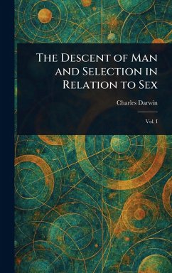 The Descent of Man and Selection in Relation to Sex - Darwin, Charles