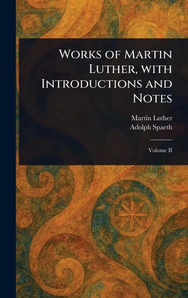 Works of Martin Luther, With Introductions and Notes Works of Martin Luther, With Introductions and Notes