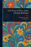The Placid Pug, and Other Rhymes The Placid Pug, and Other Rhymes