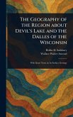 The Geography of the Region About Devil's Lake and the Dalles of the Wisconsin The Geography of the Region About Devil's Lake and the Dalles of the Wisconsin